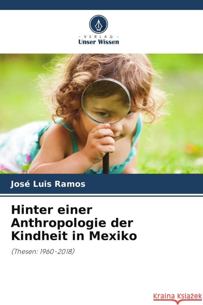 Hinter einer Anthropologie der Kindheit in Mexiko Ramos, José Luis 9786204870137