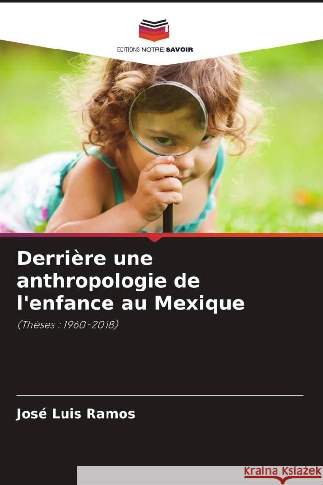 Derrière une anthropologie de l'enfance au Mexique Ramos, José Luis 9786204870144