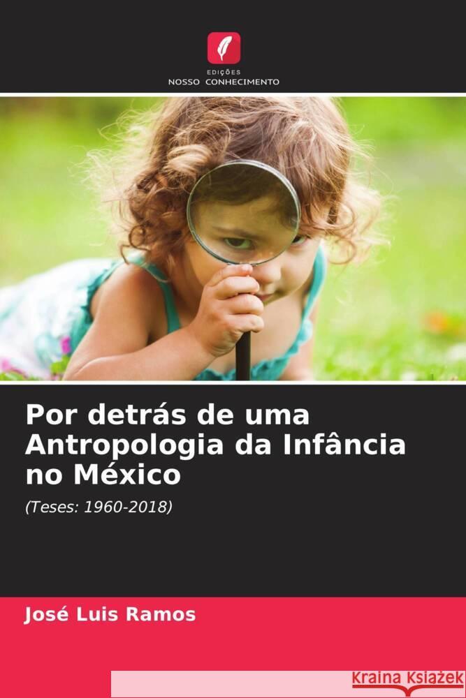 Por detrás de uma Antropologia da Infância no México Ramos, José Luis 9786204870151