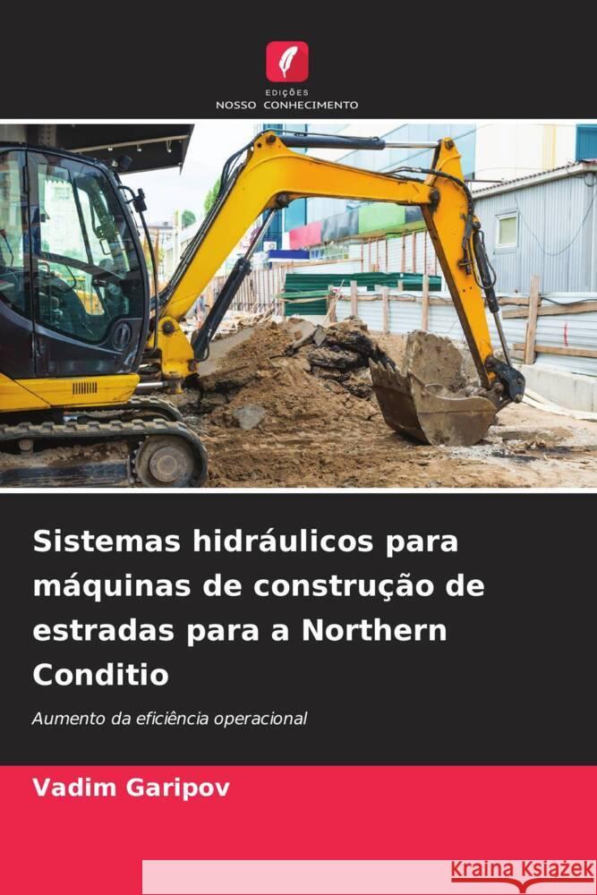 Sistemas hidráulicos para máquinas de construção de estradas para a Northern Conditio Garipov, Vadim 9786204870212