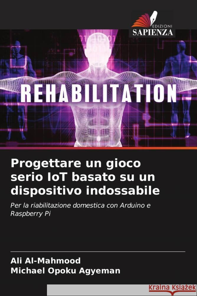 Progettare un gioco serio IoT basato su un dispositivo indossabile Al-Mahmood, Ali, Opoku Agyeman, Michael 9786204870403 Edizioni Sapienza