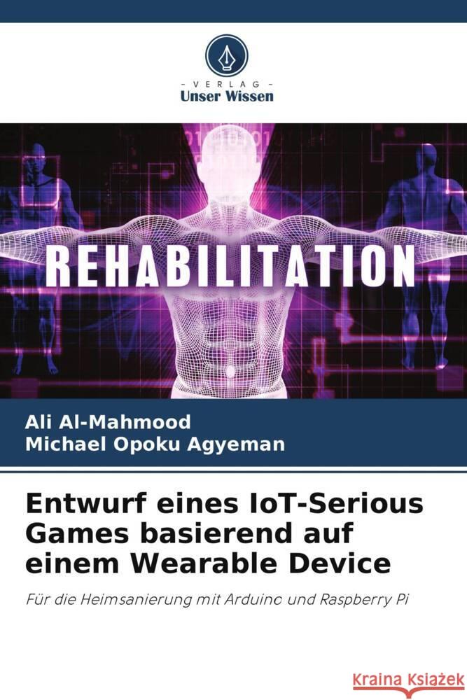 Entwurf eines IoT-Serious Games basierend auf einem Wearable Device Al-Mahmood, Ali, Opoku Agyeman, Michael 9786204870434 Verlag Unser Wissen