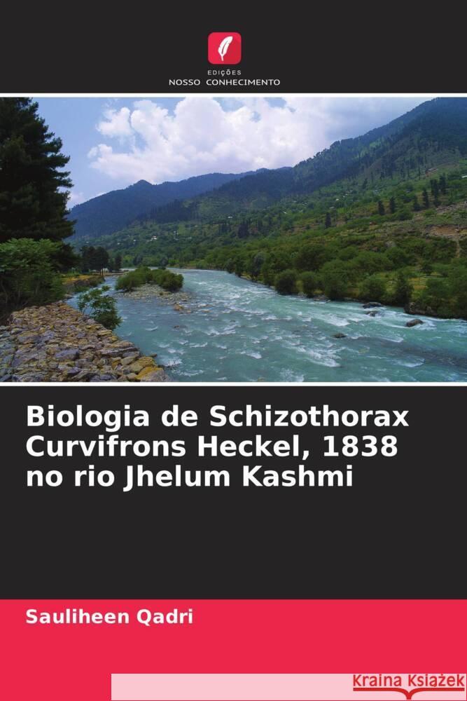 Biologia de Schizothorax Curvifrons Heckel, 1838 no rio Jhelum Kashmi Qadri, Sauliheen 9786204870502 Edições Nosso Conhecimento