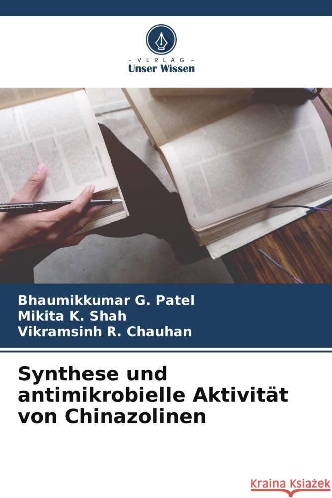 Synthese und antimikrobielle Aktivität von Chinazolinen Patel, Bhaumikkumar G., Shah, Mikita K., Chauhan, Vikramsinh R. 9786204870519