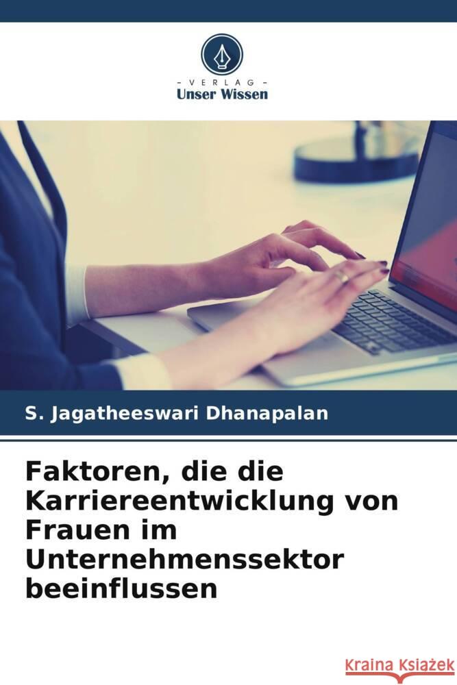 Faktoren, die die Karriereentwicklung von Frauen im Unternehmenssektor beeinflussen Dhanapalan, S. Jagatheeswari 9786204870755