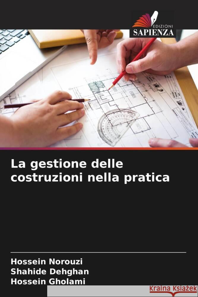 La gestione delle costruzioni nella pratica Norouzi, Hossein, Dehghan, Shahide, Gholami, Hossein 9786204871820 Edizioni Sapienza