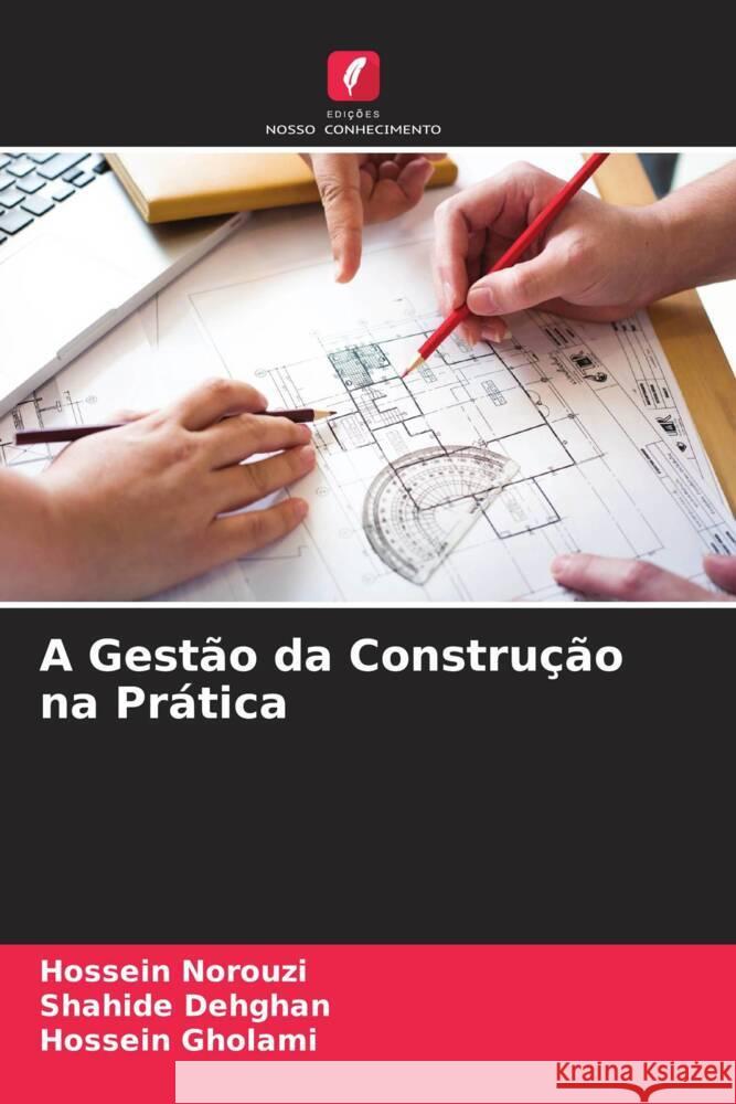 A Gestão da Construção na Prática Norouzi, Hossein, Dehghan, Shahide, Gholami, Hossein 9786204871837 Edições Nosso Conhecimento