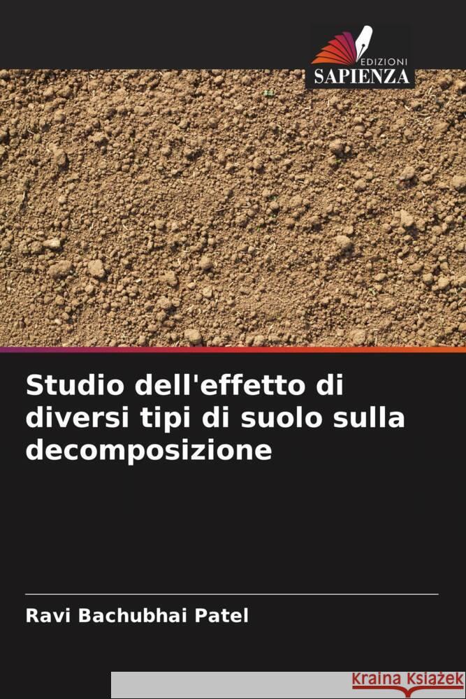 Studio dell'effetto di diversi tipi di suolo sulla decomposizione Patel, Ravi Bachubhai 9786204872094