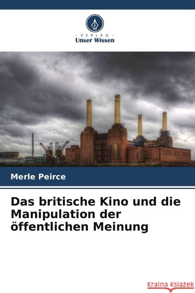 Das britische Kino und die Manipulation der öffentlichen Meinung Peirce, Merle 9786204872377