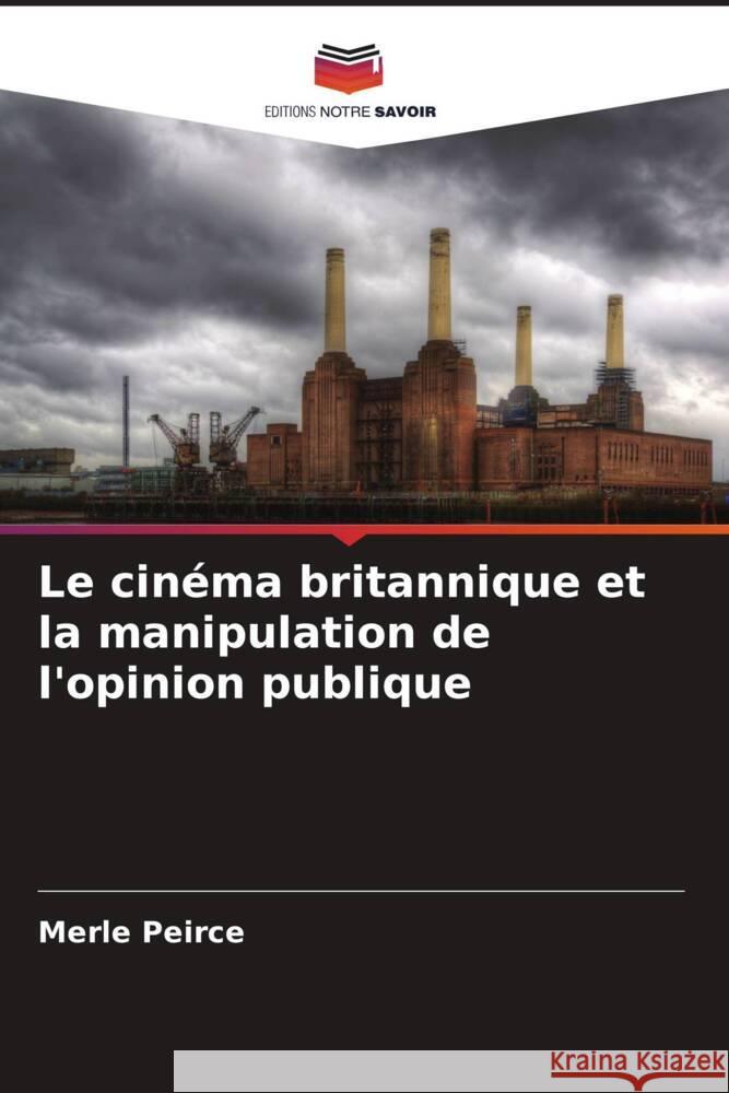 Le cinéma britannique et la manipulation de l'opinion publique Peirce, Merle 9786204872391