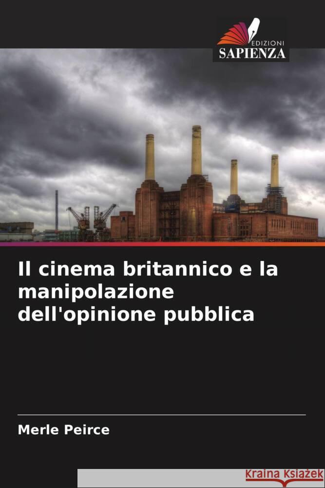 Il cinema britannico e la manipolazione dell'opinione pubblica Peirce, Merle 9786204872407 Edizioni Sapienza