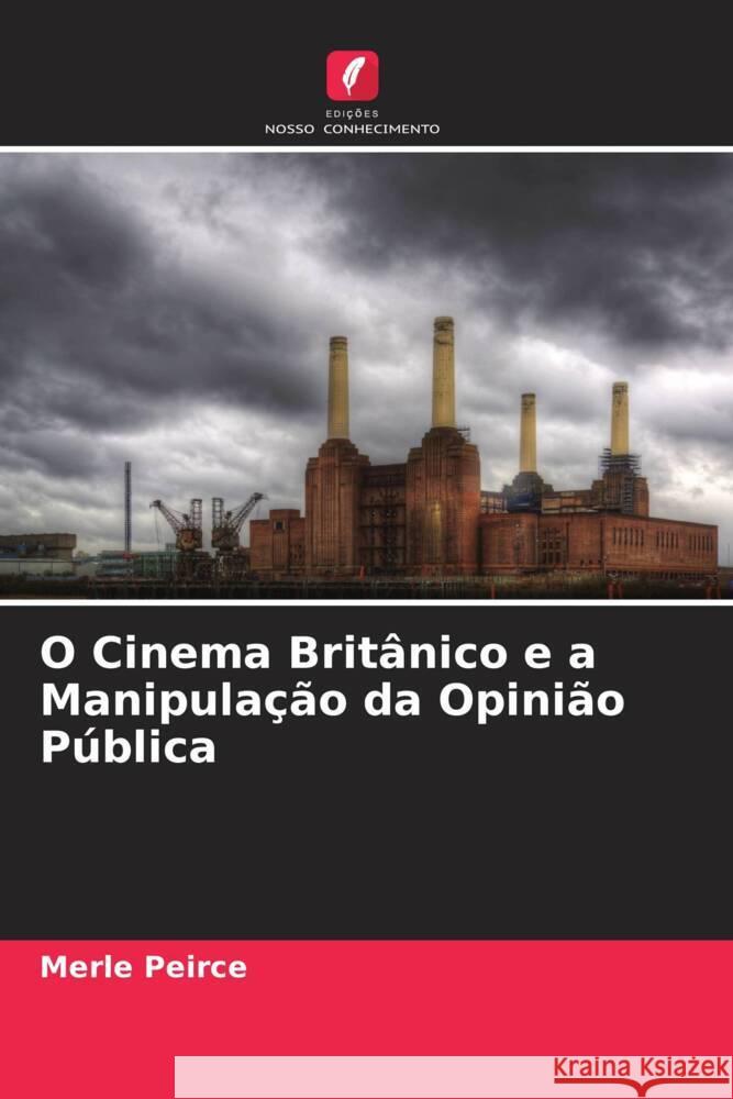 O Cinema Britânico e a Manipulação da Opinião Pública Peirce, Merle 9786204872414