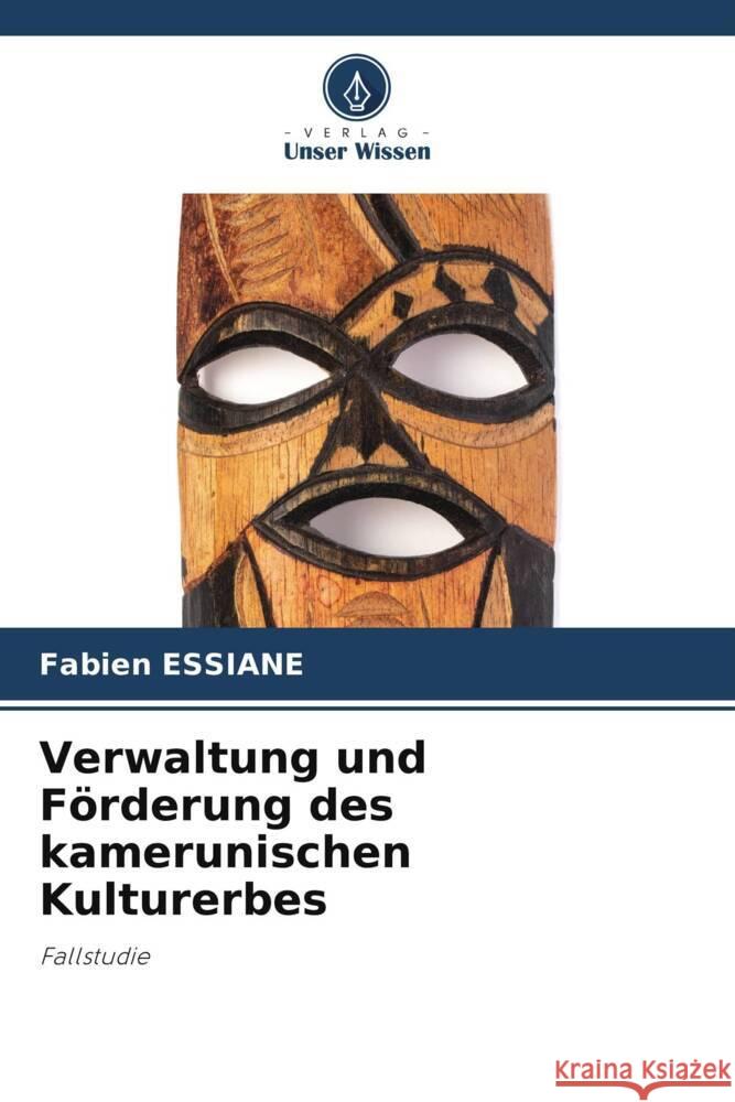 Verwaltung und Förderung des kamerunischen Kulturerbes Essiane, Fabien 9786204872650