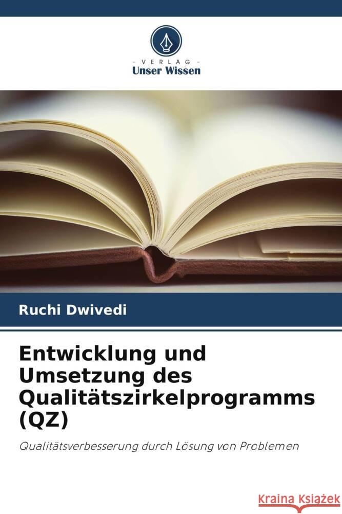 Entwicklung und Umsetzung des Qualitätszirkelprogramms (QZ) Dwivedi, Ruchi 9786204872766