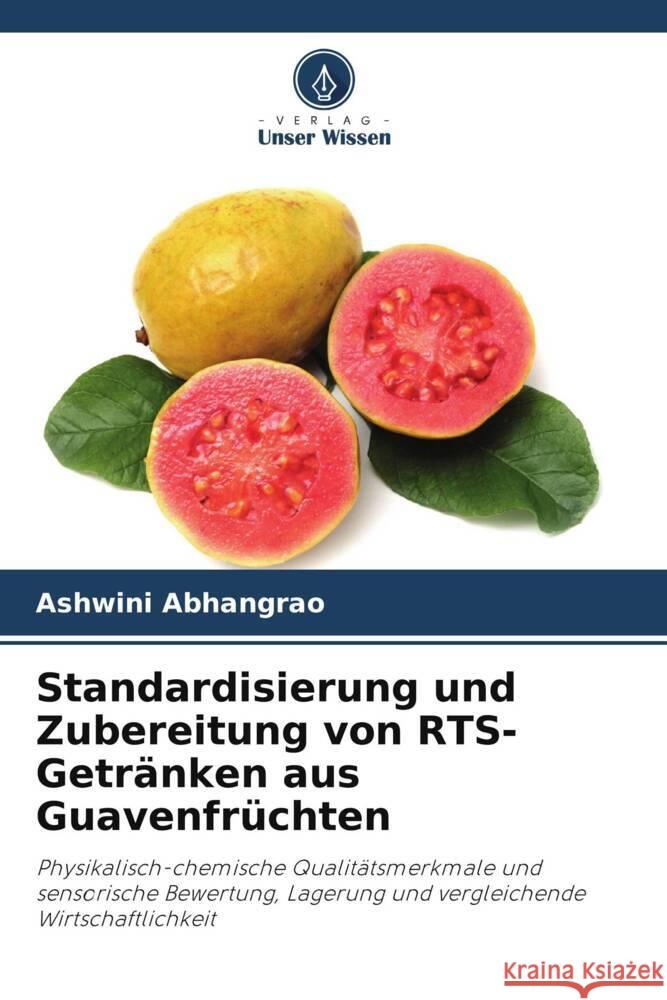 Standardisierung und Zubereitung von RTS-Getränken aus Guavenfrüchten Abhangrao, Ashwini 9786204872827