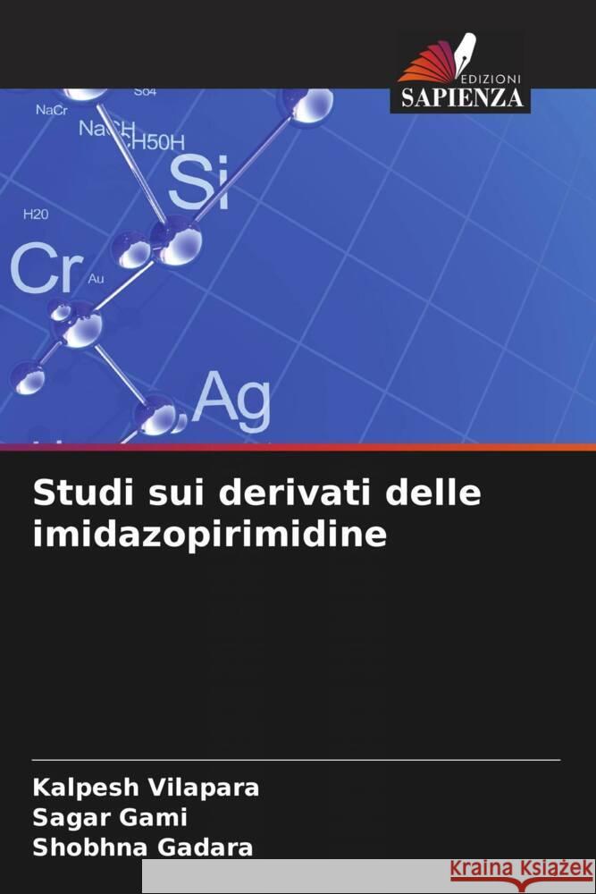 Studi sui derivati delle imidazopirimidine Vilapara, Kalpesh, Gami, Sagar, Gadara, Shobhna 9786204873480