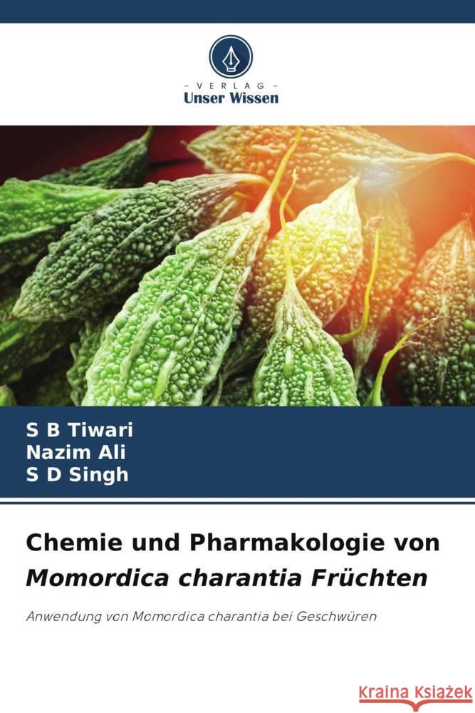 Chemie und Pharmakologie von Momordica charantia Früchten Tiwari, S B, Ali, Nazim, Singh, S D 9786204873664 Verlag Unser Wissen