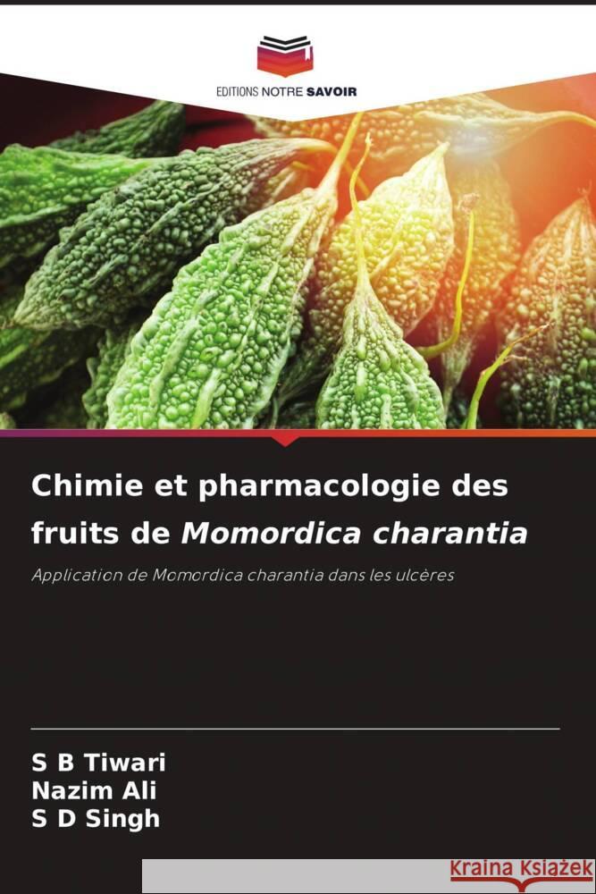 Chimie et pharmacologie des fruits de Momordica charantia Tiwari, S B, Ali, Nazim, Singh, S D 9786204873794 Editions Notre Savoir