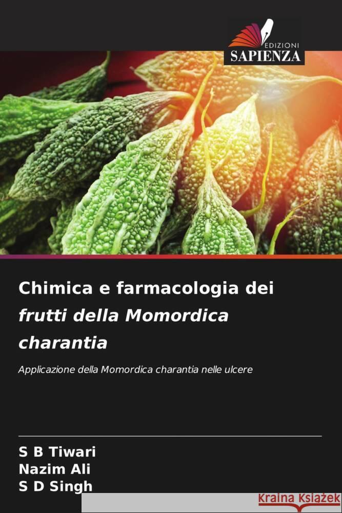 Chimica e farmacologia dei frutti della Momordica charantia Tiwari, S B, Ali, Nazim, Singh, S D 9786204873800 Edizioni Sapienza