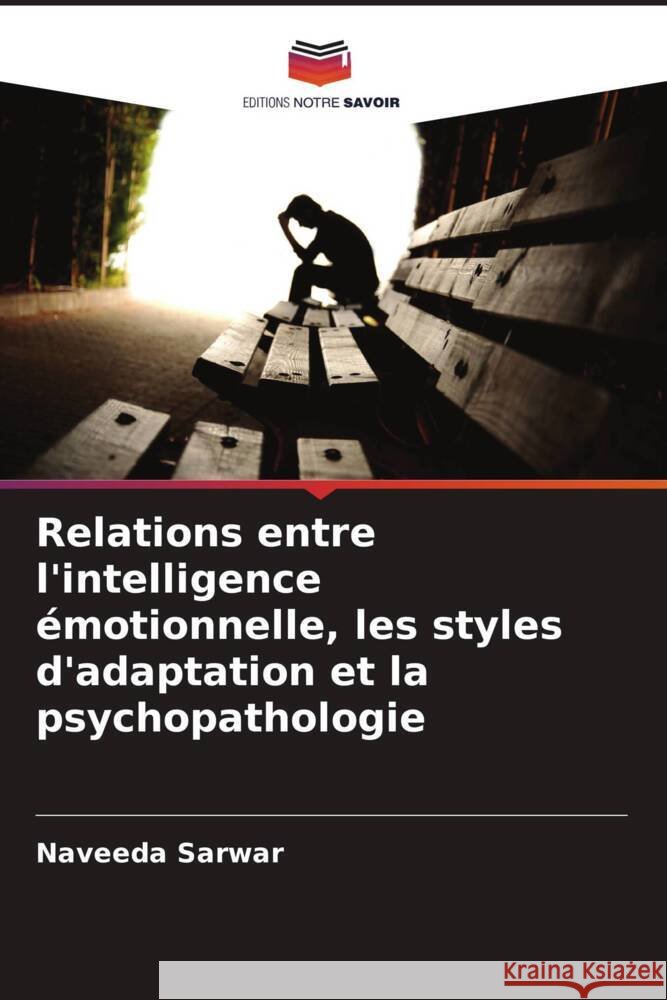 Relations entre l'intelligence émotionnelle, les styles d'adaptation et la psychopathologie Sarwar, Naveeda 9786204874173