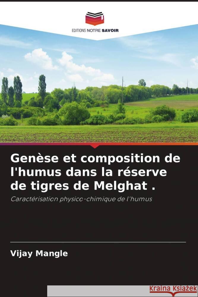 Genèse et composition de l'humus dans la réserve de tigres de Melghat . Mangle, Vijay 9786204874333