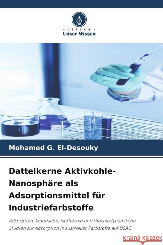 Dattelkerne Aktivkohle-Nanosphäre als Adsorptionsmittel für Industriefarbstoffe G. El-Desouky, Mohamed 9786204874449