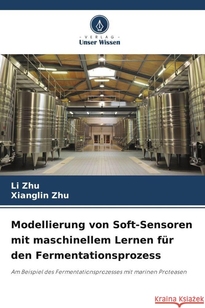 Modellierung von Soft-Sensoren mit maschinellem Lernen für den Fermentationsprozess Zhu, Li, Zhu, Xianglin 9786204875040