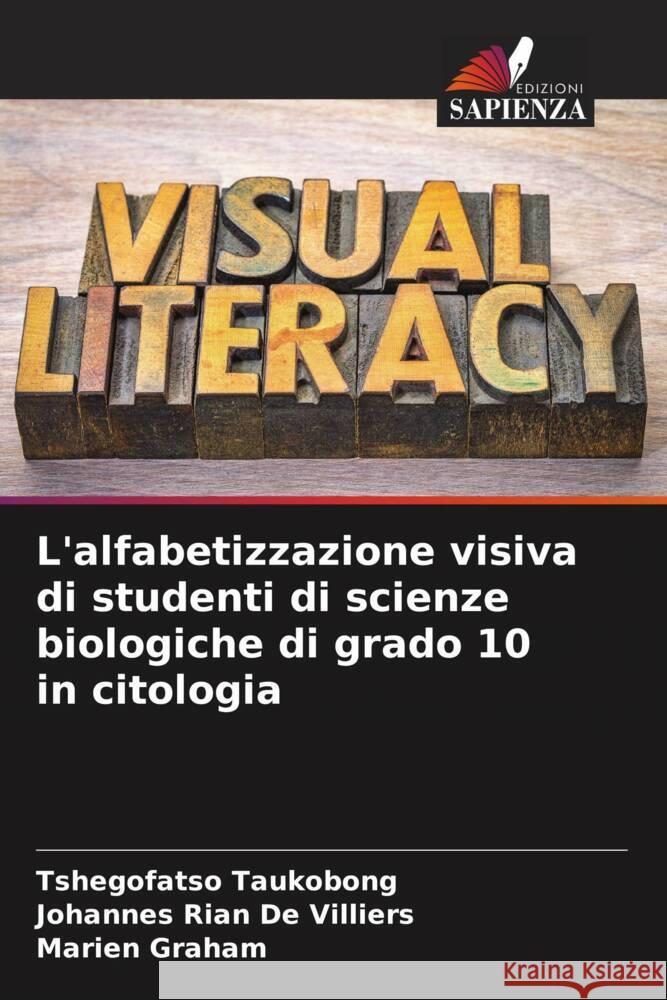 L'alfabetizzazione visiva di studenti di scienze biologiche di grado 10 in citologia Taukobong, Tshegofatso, De Villiers, Johannes Rian, Graham, Marien 9786204875163