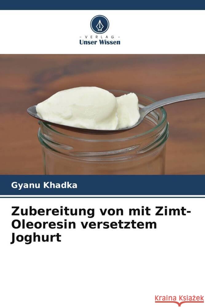 Zubereitung von mit Zimt-Oleoresin versetztem Joghurt Khadka, Gyanu 9786204875354