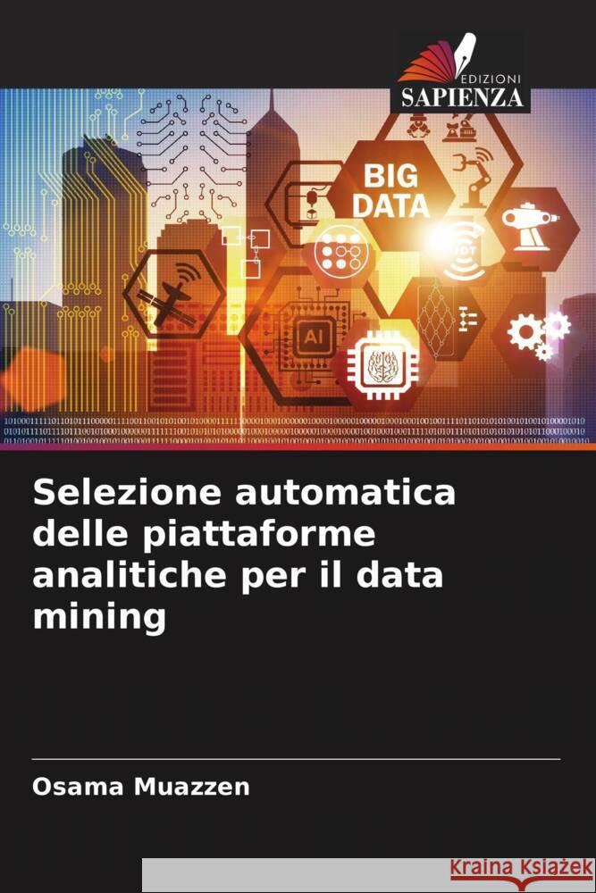 Selezione automatica delle piattaforme analitiche per il data mining Muazzen, Osama 9786204875439