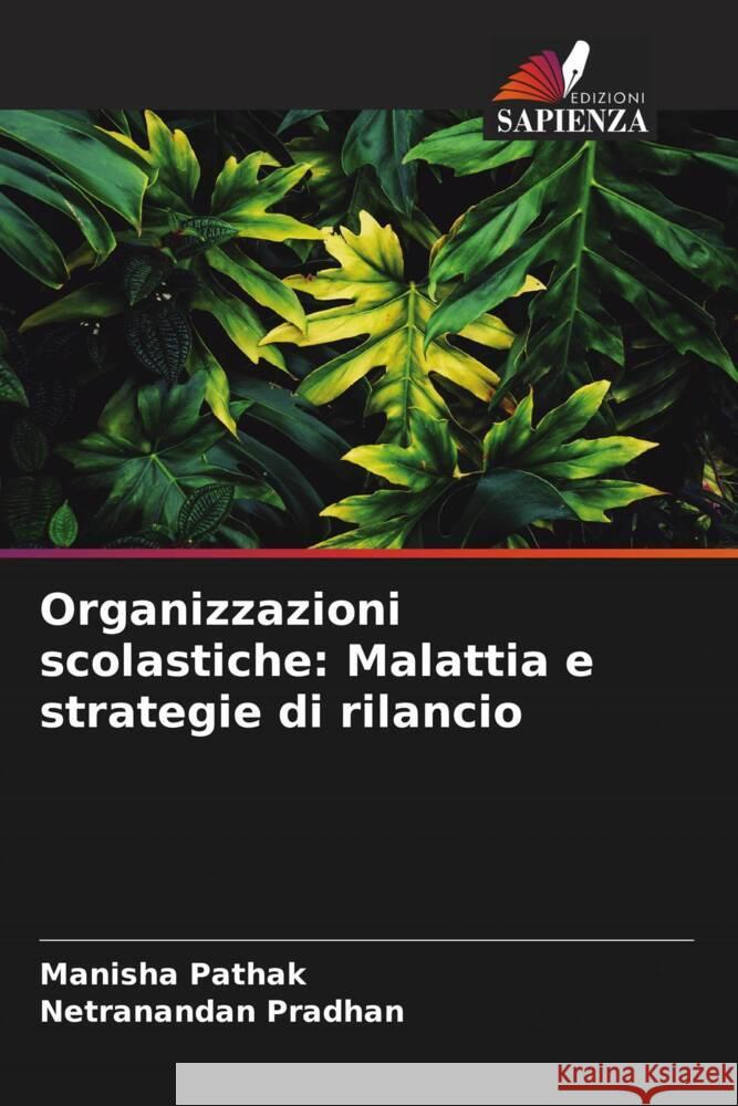 Organizzazioni scolastiche: Malattia e strategie di rilancio Pathak, Manisha, Pradhan, Netranandan 9786204875606