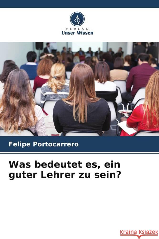 Was bedeutet es, ein guter Lehrer zu sein? Portocarrero, Felipe 9786204875699