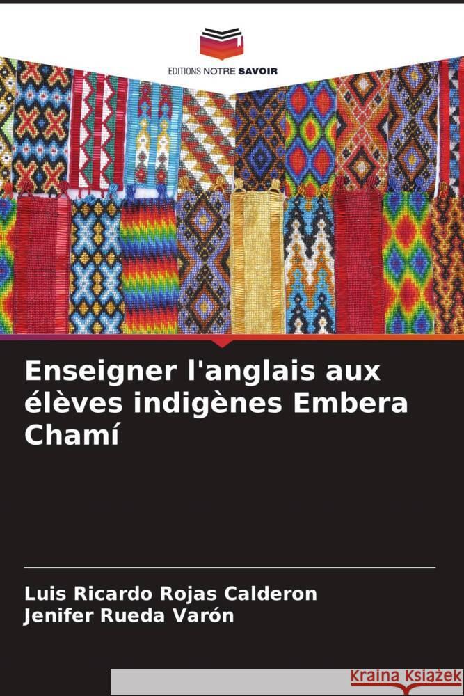 Enseigner l'anglais aux élèves indigènes Embera Chamí Rojas Calderon, Luis Ricardo, Rueda Varón, Jenifer 9786204876078