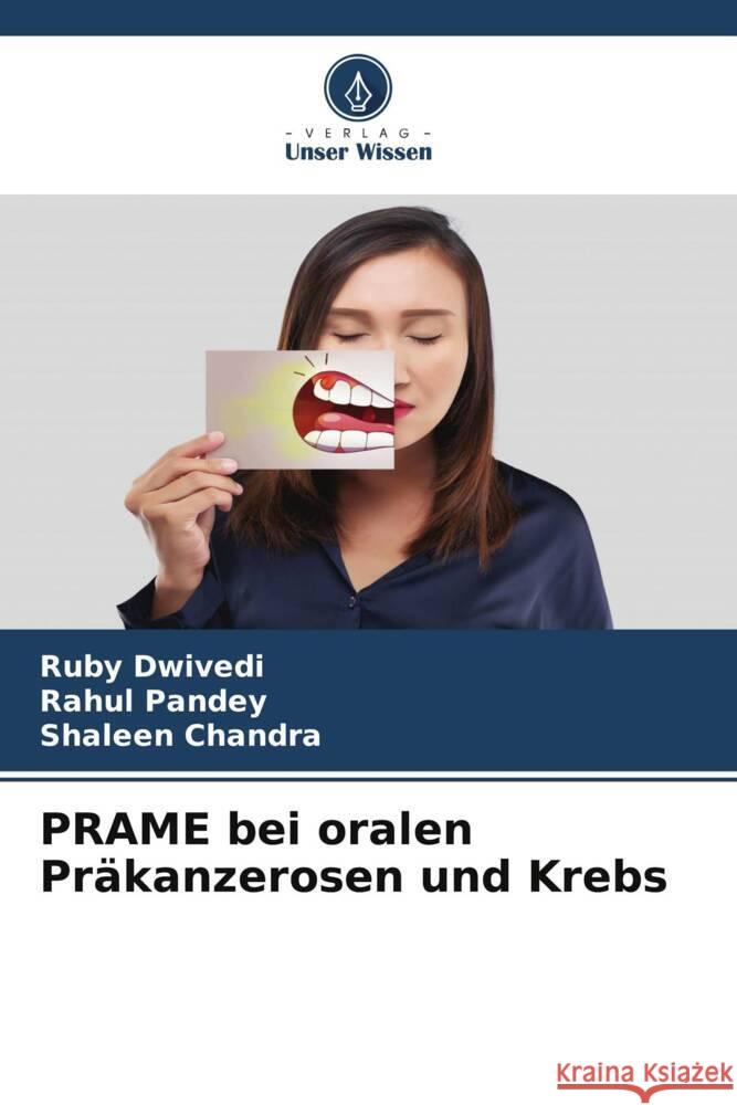 PRAME bei oralen Präkanzerosen und Krebs Dwivedi, Ruby, Pandey, Rahul, Chandra, Shaleen 9786204876849