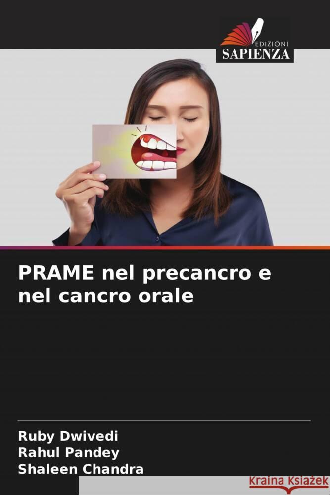 PRAME nel precancro e nel cancro orale Dwivedi, Ruby, Pandey, Rahul, Chandra, Shaleen 9786204876887