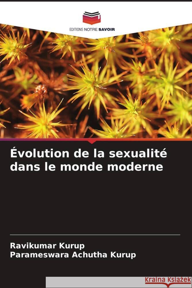 Évolution de la sexualité dans le monde moderne Kurup, Ravikumar, Achutha Kurup, Parameswara 9786204876948 Editions Notre Savoir