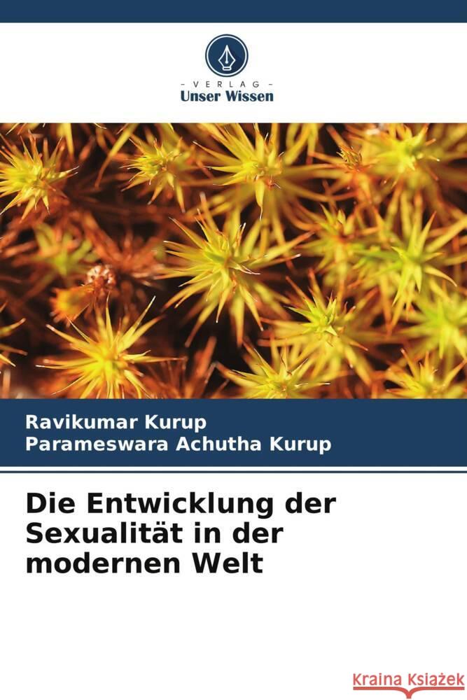Die Entwicklung der Sexualität in der modernen Welt Kurup, Ravikumar, Achutha Kurup, Parameswara 9786204876962 Verlag Unser Wissen