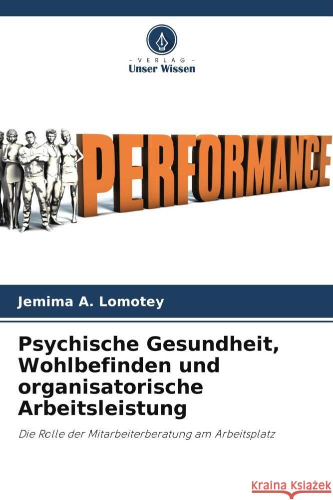 Psychische Gesundheit, Wohlbefinden und organisatorische Arbeitsleistung A. Lomotey, Jemima 9786204877457 Verlag Unser Wissen