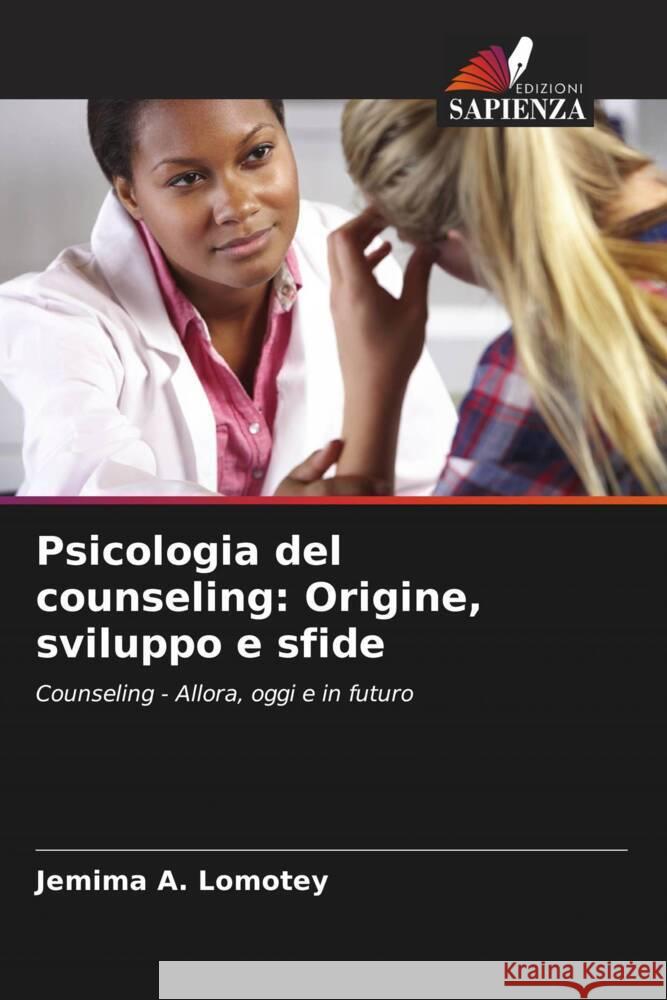 Psicologia del counseling: Origine, sviluppo e sfide A. Lomotey, Jemima 9786204877594 Edizioni Sapienza