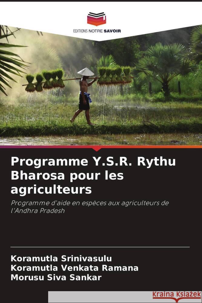 Programme Y.S.R. Rythu Bharosa pour les agriculteurs Srinivasulu, Koramutla, Venkata Ramana, Koramutla, Siva Sankar, Morusu 9786204877754 Editions Notre Savoir