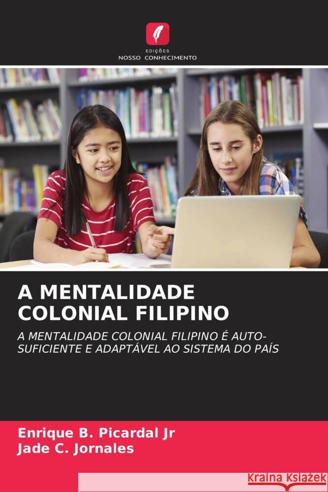 A MENTALIDADE COLONIAL FILIPINO Picardal Jr, Enrique B., Jornales, Jade  C. 9786204878003 Edições Nosso Conhecimento