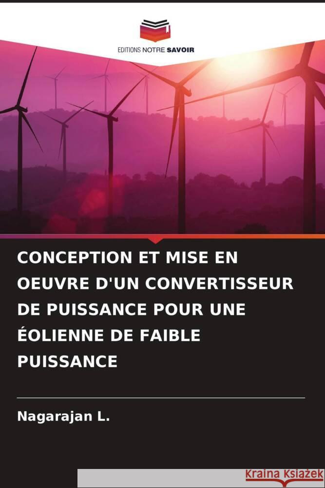 CONCEPTION ET MISE EN OEUVRE D'UN CONVERTISSEUR DE PUISSANCE POUR UNE ÉOLIENNE DE FAIBLE PUISSANCE L., Nagarajan 9786204878072