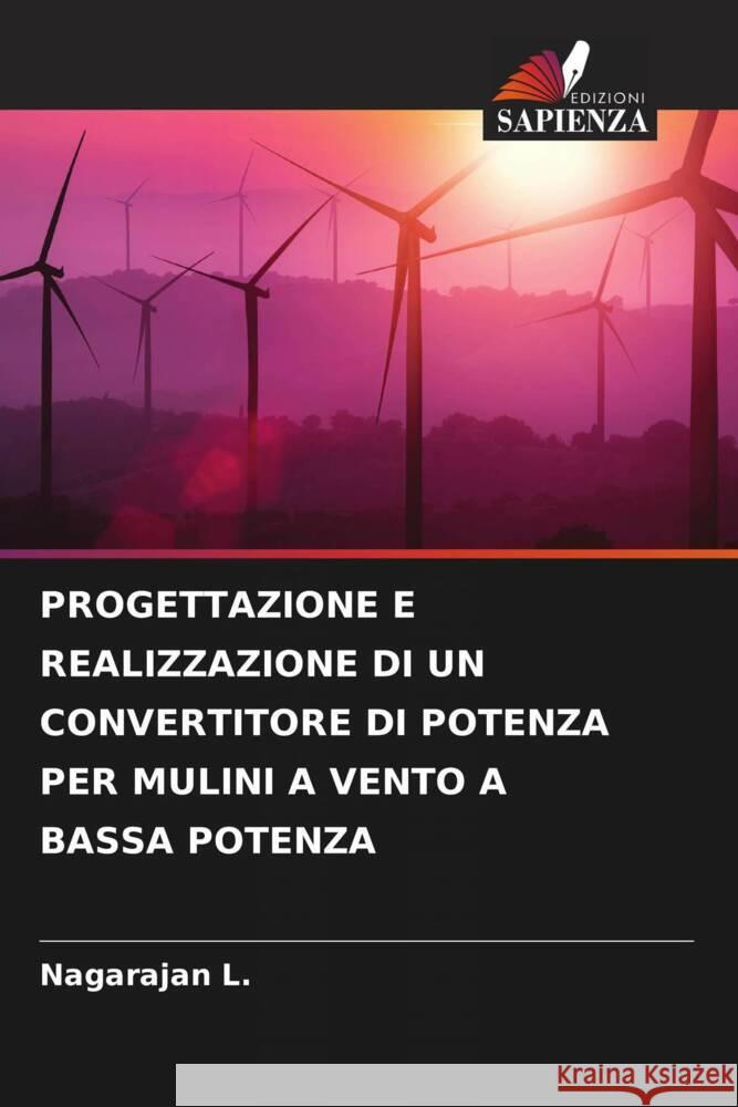 PROGETTAZIONE E REALIZZAZIONE DI UN CONVERTITORE DI POTENZA PER MULINI A VENTO A BASSA POTENZA L., Nagarajan 9786204878089