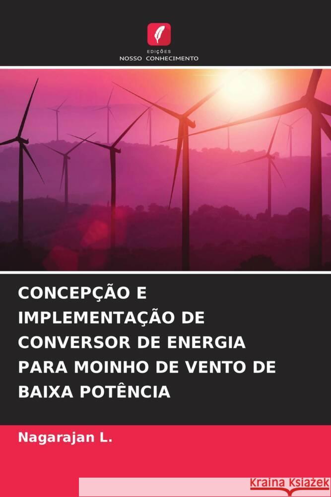 CONCEPÇÃO E IMPLEMENTAÇÃO DE CONVERSOR DE ENERGIA PARA MOINHO DE VENTO DE BAIXA POTÊNCIA L., Nagarajan 9786204878096
