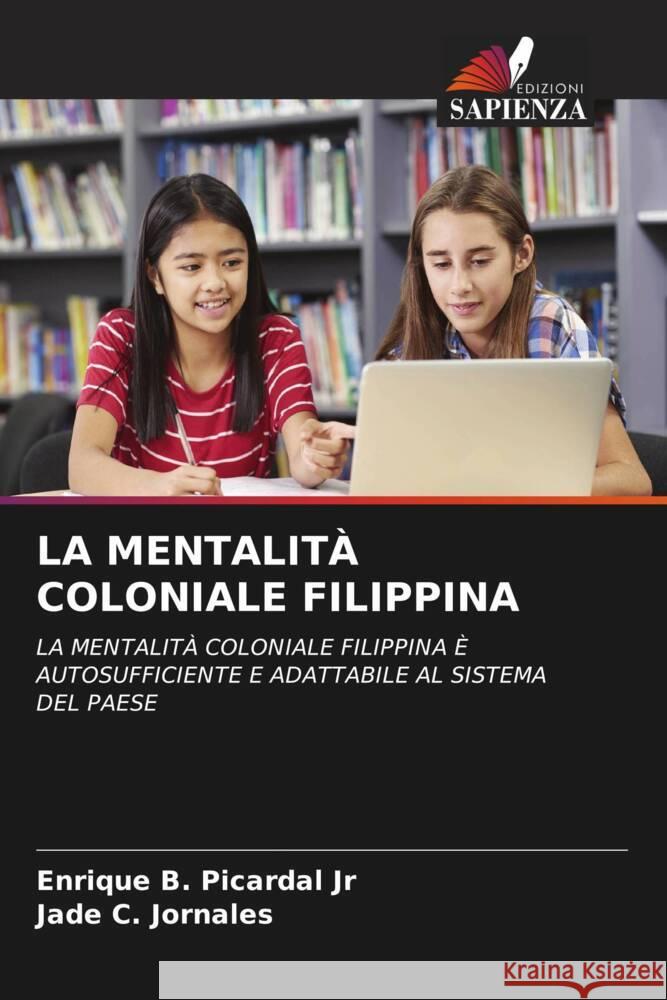 LA MENTALITÀ COLONIALE FILIPPINA Picardal Jr, Enrique B., Jornales, Jade  C. 9786204878263 Edizioni Sapienza