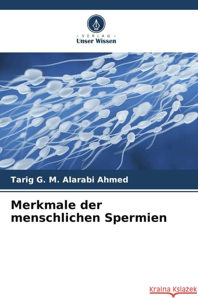 Merkmale der menschlichen Spermien Ahmed, Tarig G. M. Alarabi 9786204878355