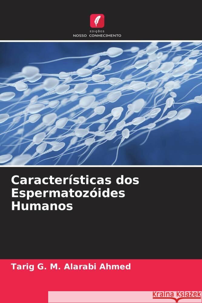 Características dos Espermatozóides Humanos Ahmed, Tarig G. M. Alarabi 9786204878409