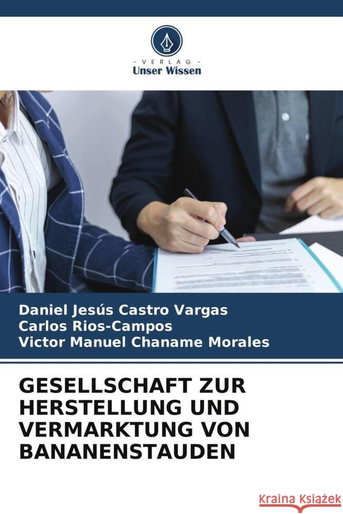 GESELLSCHAFT ZUR HERSTELLUNG UND VERMARKTUNG VON BANANENSTAUDEN Castro Vargas, Daniel Jesús, Rios-Campos, Carlos, Chaname Morales, Victor Manuel 9786204878454