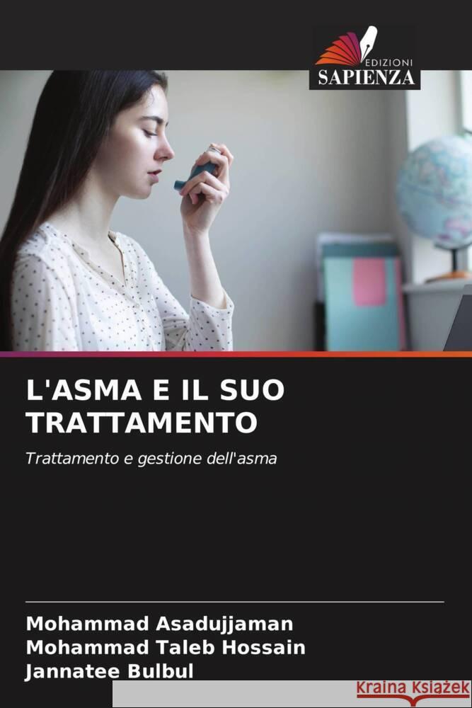 L'ASMA E IL SUO TRATTAMENTO Asadujjaman, Mohammad, Taleb Hossain, Mohammad, Bulbul, Jannatee 9786204879512 Edizioni Sapienza