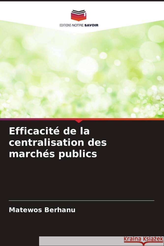 Efficacité de la centralisation des marchés publics Berhanu, Matewos 9786204879628